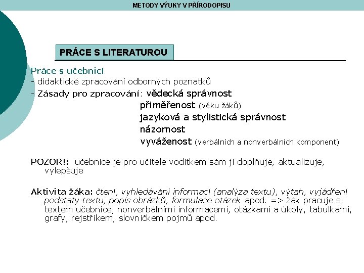 METODY VÝUKY V PŘÍRODOPISU PRÁCE S LITERATUROU Práce s učebnicí - didaktické zpracování odborných