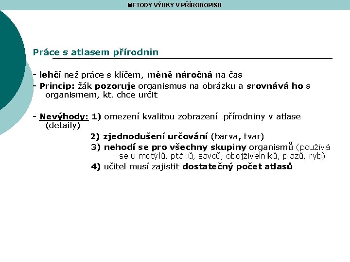 METODY VÝUKY V PŘÍRODOPISU Práce s atlasem přírodnin - lehčí než práce s klíčem,