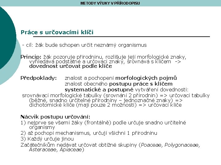 METODY VÝUKY V PŘÍRODOPISU Práce s určovacími klíči - cíl: žák bude schopen určit