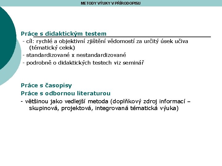 METODY VÝUKY V PŘÍRODOPISU Práce s didaktickým testem - cíl: rychlé a objektivní zjištění