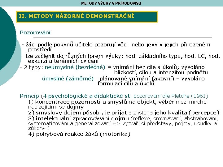 METODY VÝUKY V PŘÍRODOPISU II. METODY NÁZORNĚ DEMONSTRAČNÍ Pozorování - žáci podle pokynů učitele