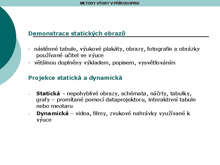 METODY VÝUKY V PŘÍRODOPISU Demonstrace statických obrazů - nástěnné tabule, výukové plakáty, obrazy, fotografie