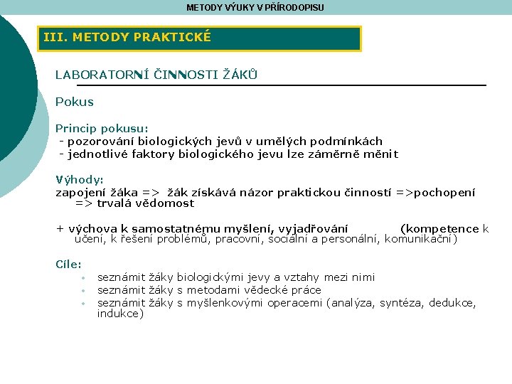 METODY VÝUKY V PŘÍRODOPISU III. METODY PRAKTICKÉ LABORATORNÍ ČINNOSTI ŽÁKŮ Pokus Princip pokusu: -