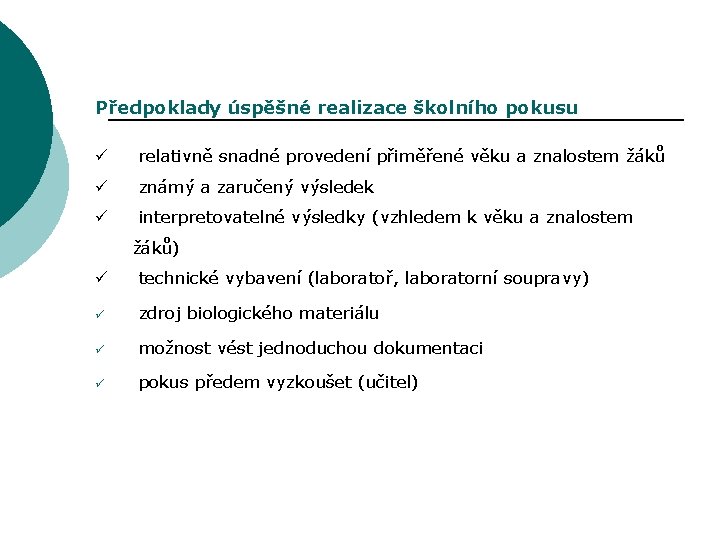 Předpoklady úspěšné realizace školního pokusu ü relativně snadné provedení přiměřené věku a znalostem žáků