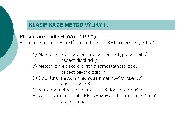 KLASIFIKACE METOD VÝUKY II. Klasifikace podle Maňáka (1990) - člení metody dle aspektů (podrobněji