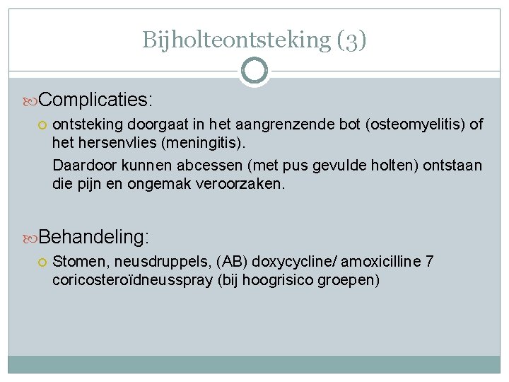 Bijholteontsteking (3) Complicaties: ontsteking doorgaat in het aangrenzende bot (osteomyelitis) of het hersenvlies (meningitis).