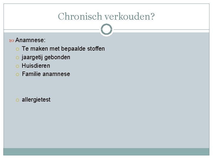 Chronisch verkouden? Anamnese: Te maken met bepaalde stoffen jaargetij gebonden Huisdieren Familie anamnese allergietest