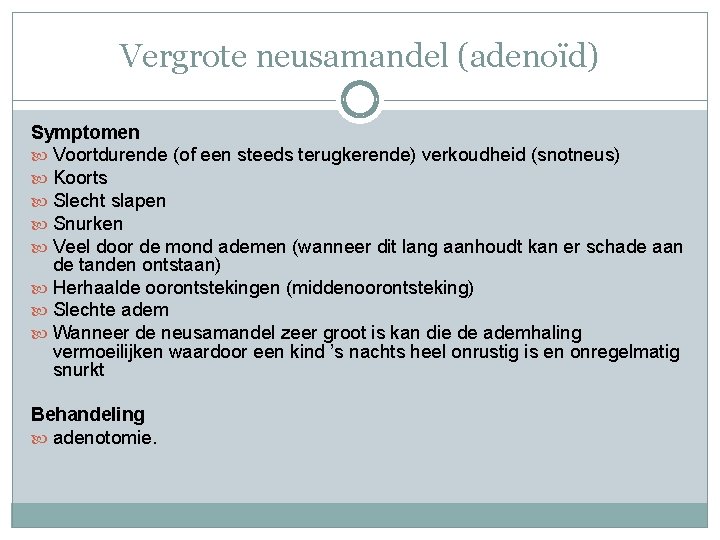 Vergrote neusamandel (adenoïd) Symptomen Voortdurende (of een steeds terugkerende) verkoudheid (snotneus) Koorts Slecht slapen