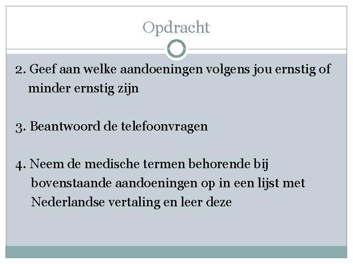 Opdracht 2. Geef aan welke aandoeningen volgens jou ernstig of minder ernstig zijn 3.