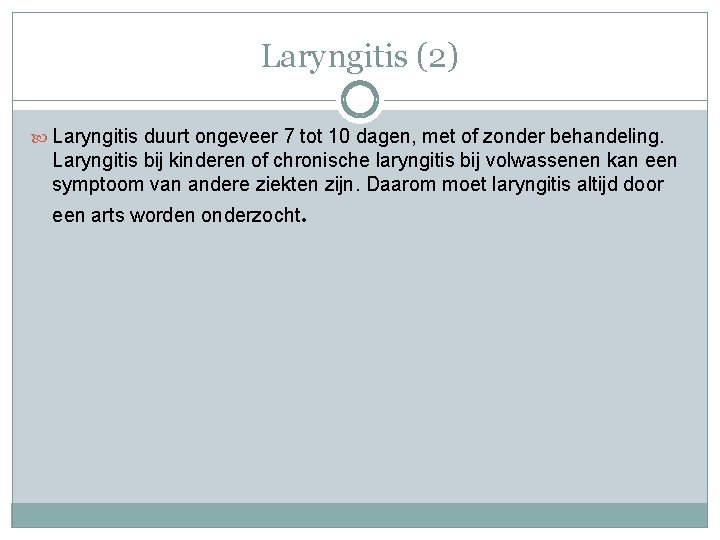 Laryngitis (2) Laryngitis duurt ongeveer 7 tot 10 dagen, met of zonder behandeling. Laryngitis