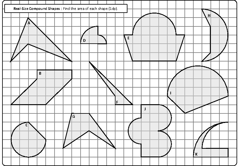 Real-Size Compound Shapes : Find the area of each shape (1 dp). H A