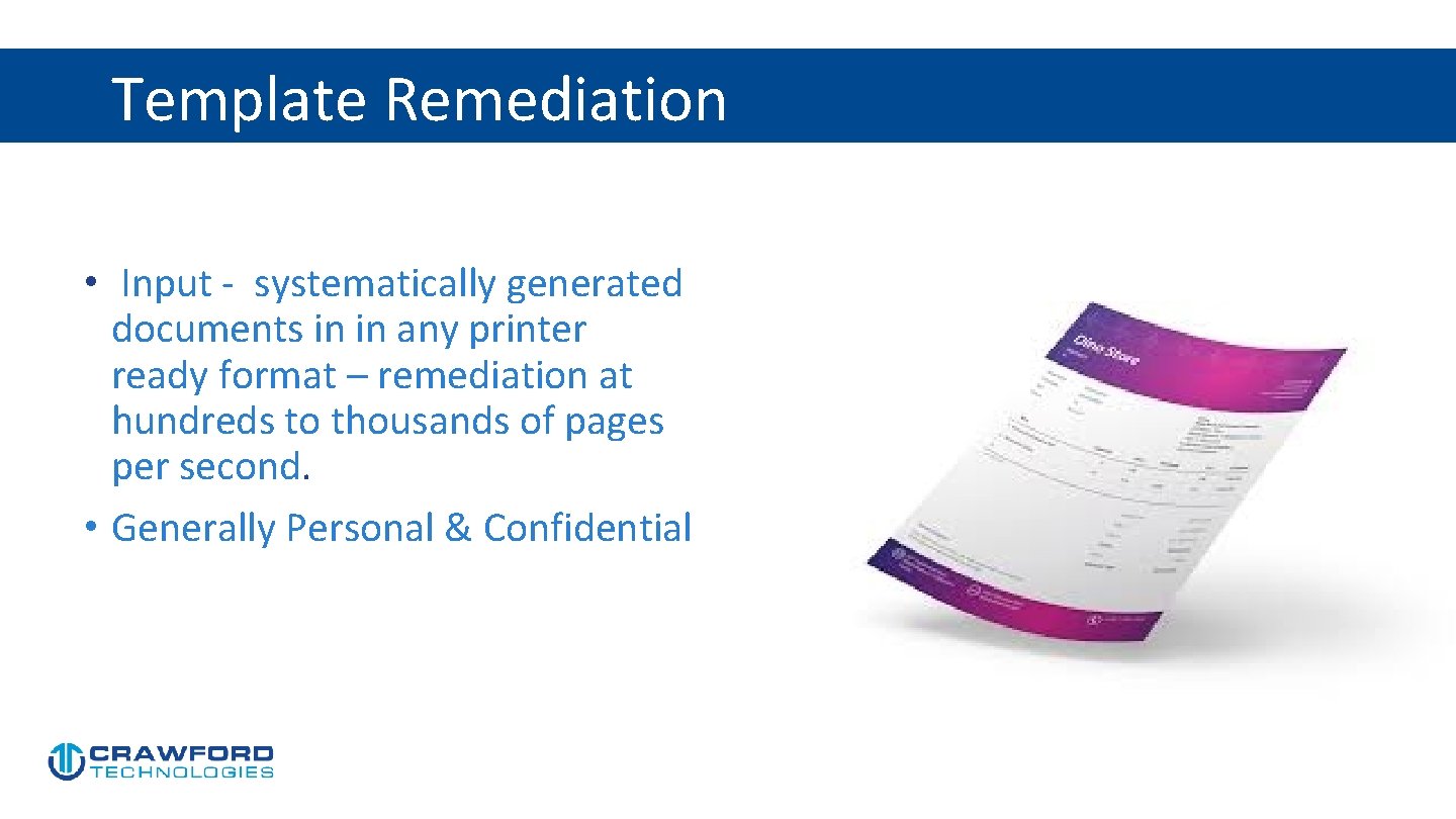 Template Remediation • Input - systematically generated documents in in any printer ready format