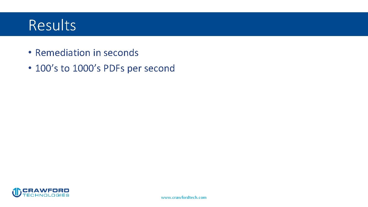 Results • Remediation in seconds • 100’s to 1000’s PDFs per second www. crawfordtech.