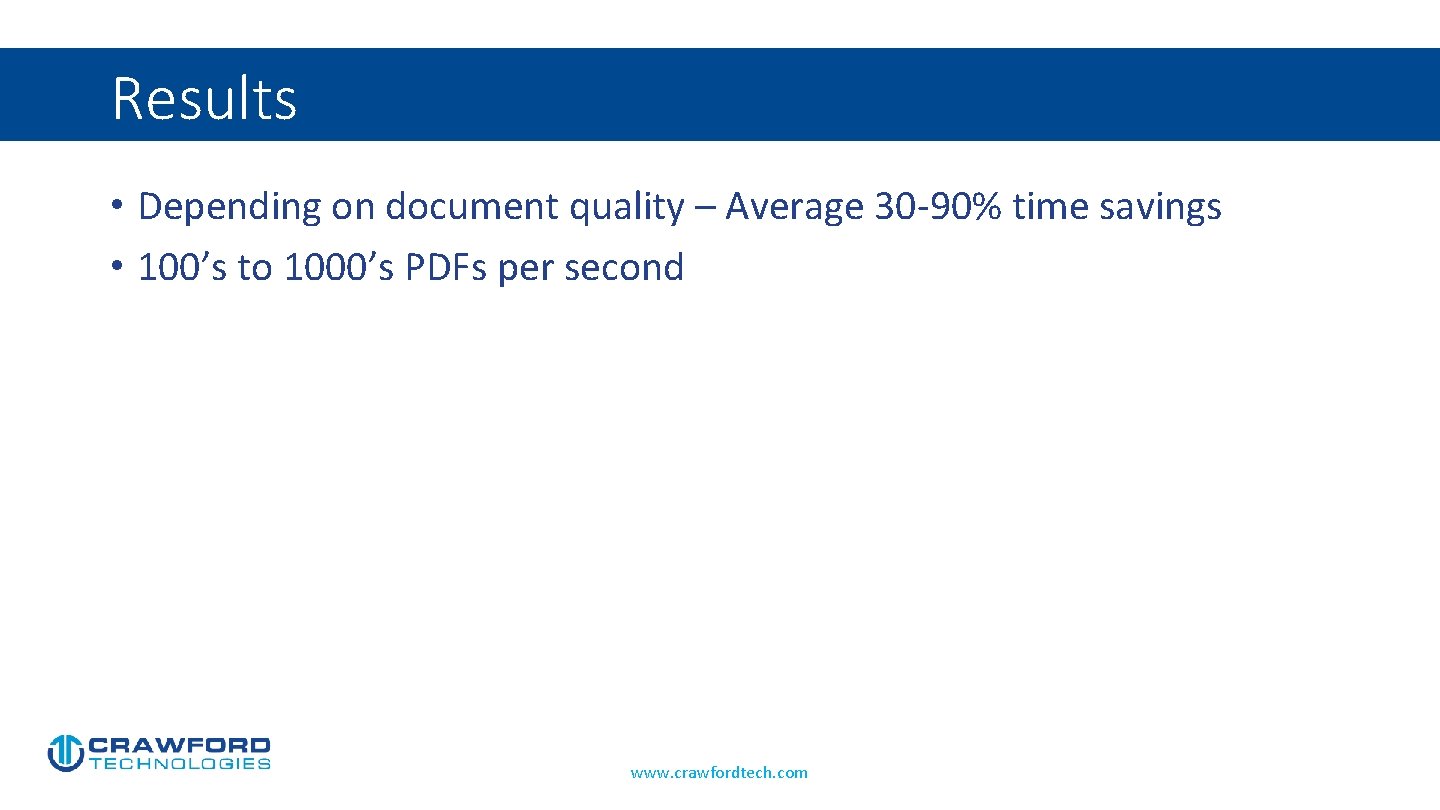 Results • Depending on document quality – Average 30 -90% time savings • 100’s