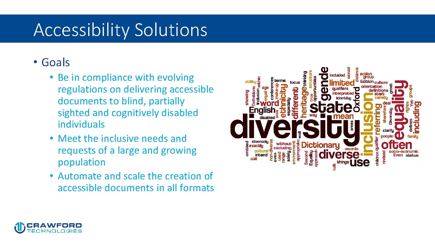 Accessibility Solutions • Goals • Be in compliance with evolving regulations on delivering accessible