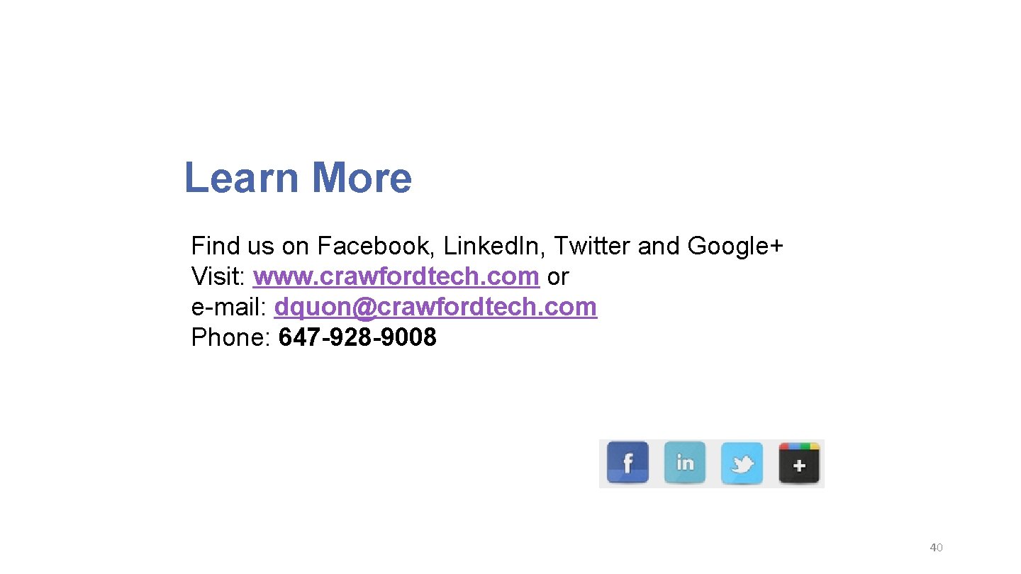 Learn More Find us on Facebook, Linked. In, Twitter and Google+ Visit: www. crawfordtech.