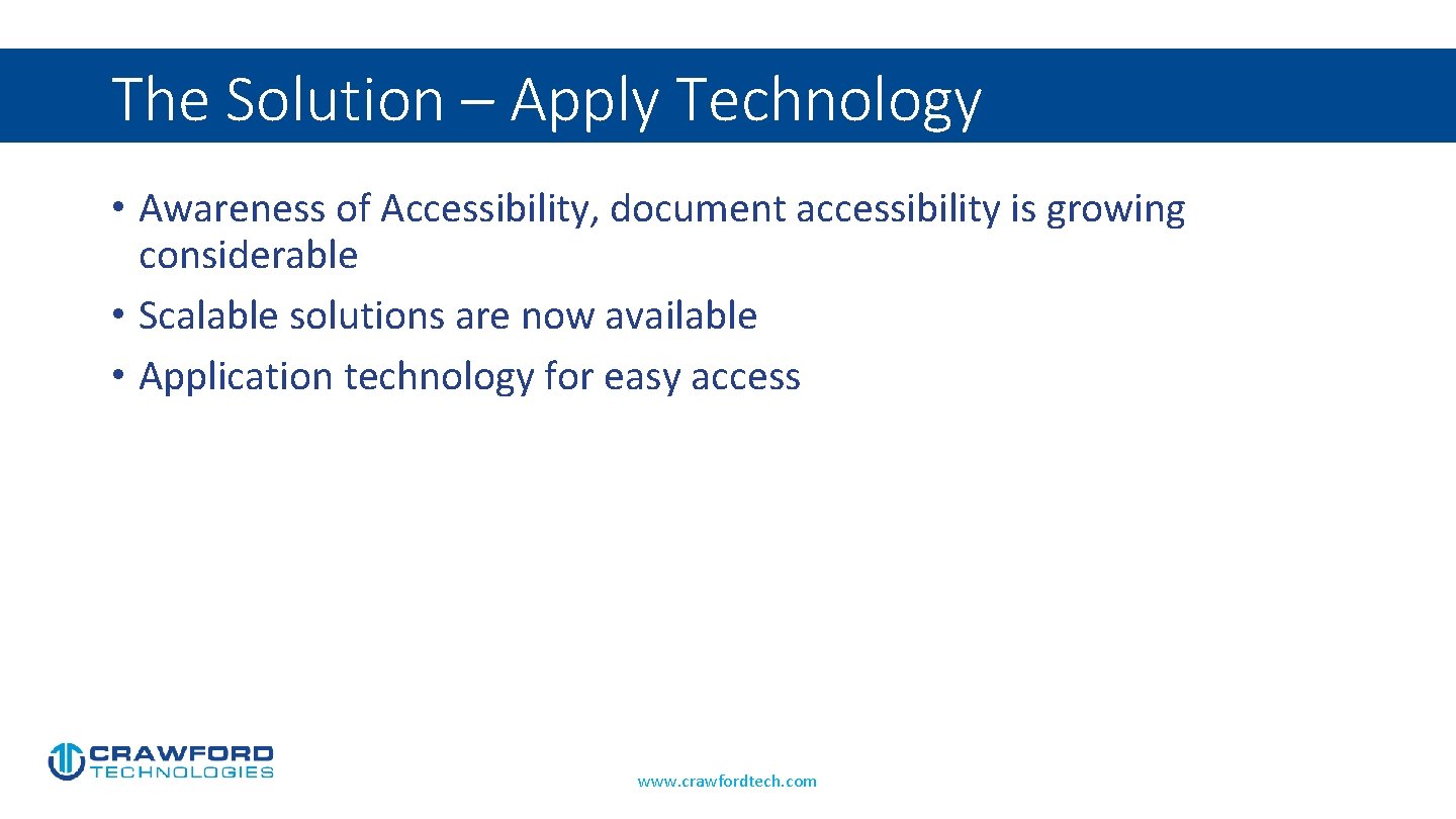 The Solution – Apply Technology • Awareness of Accessibility, document accessibility is growing considerable