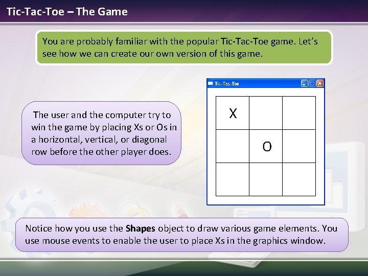 Tic-Tac-Toe – The Game You are probably familiar with the popular Tic-Tac-Toe game. Let’s