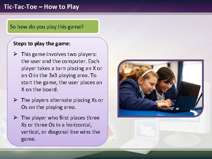 Tic-Tac-Toe – How to Play So how do you play this game? Steps to