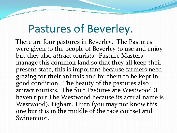 Pastures of Beverley. There are four pastures in Beverley. The Pastures were given to