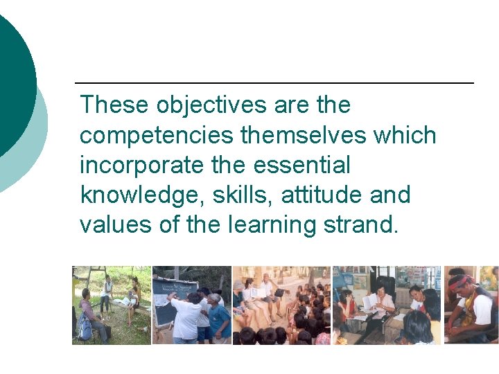 These objectives are the competencies themselves which incorporate the essential knowledge, skills, attitude and