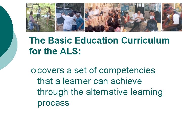 The Basic Education Curriculum for the ALS: ¡ covers a set of competencies that