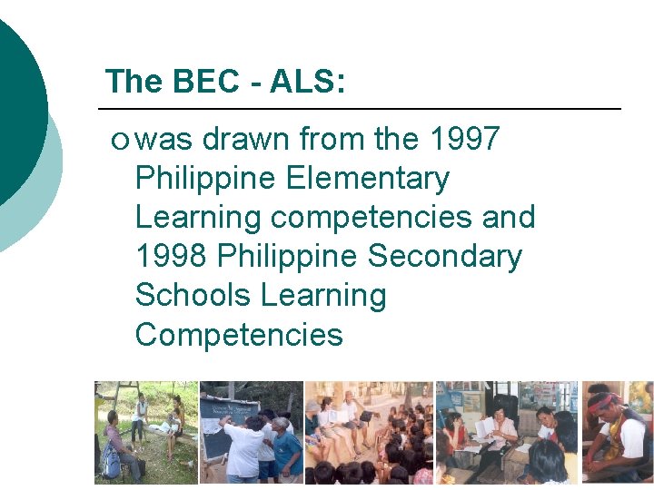The BEC - ALS: ¡ was drawn from the 1997 Philippine Elementary Learning competencies
