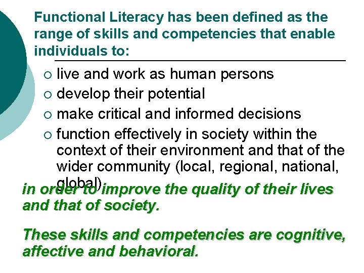 Functional Literacy has been defined as the range of skills and competencies that enable