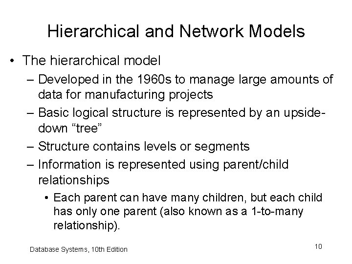 Hierarchical and Network Models • The hierarchical model – Developed in the 1960 s