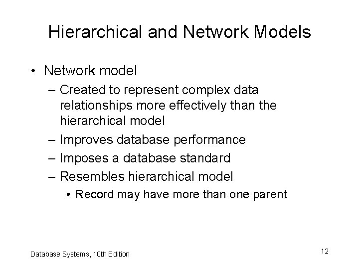 Hierarchical and Network Models • Network model – Created to represent complex data relationships