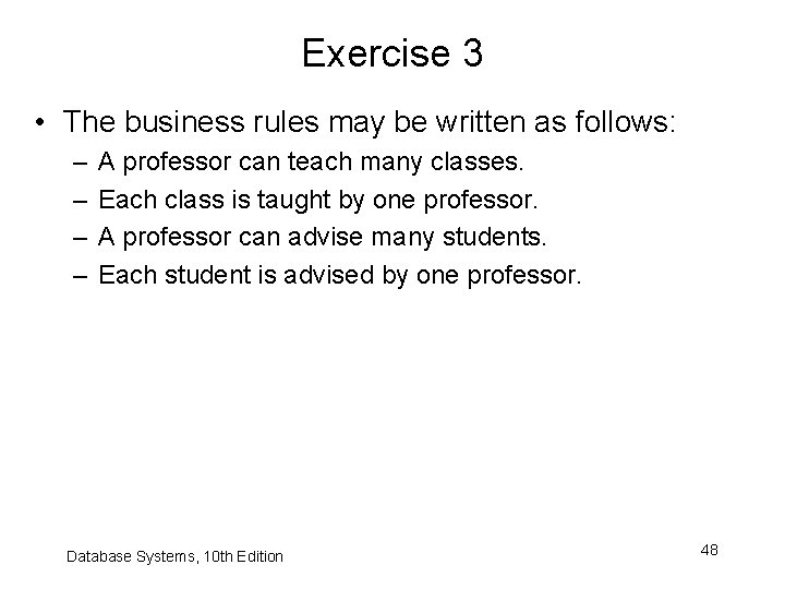 Exercise 3 • The business rules may be written as follows: – – A