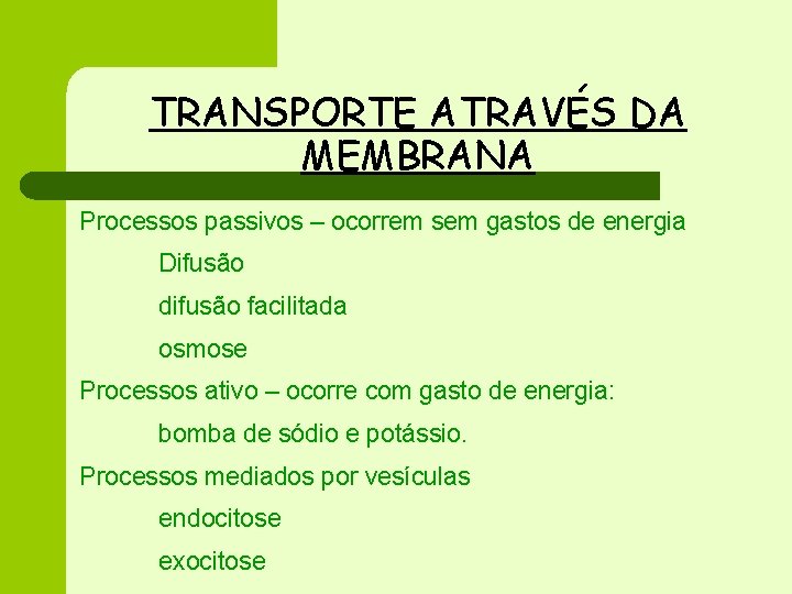 TRANSPORTE ATRAVÉS DA MEMBRANA Processos passivos – ocorrem sem gastos de energia Difusão difusão