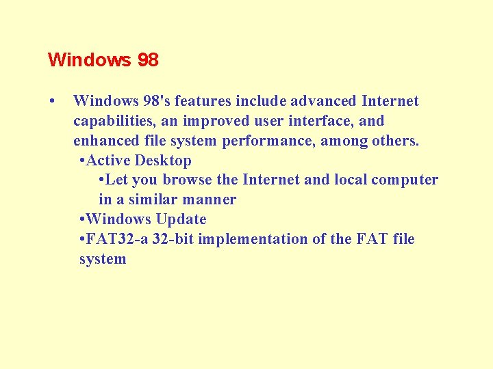 Windows 98 • Windows 98's features include advanced Internet capabilities, an improved user interface,