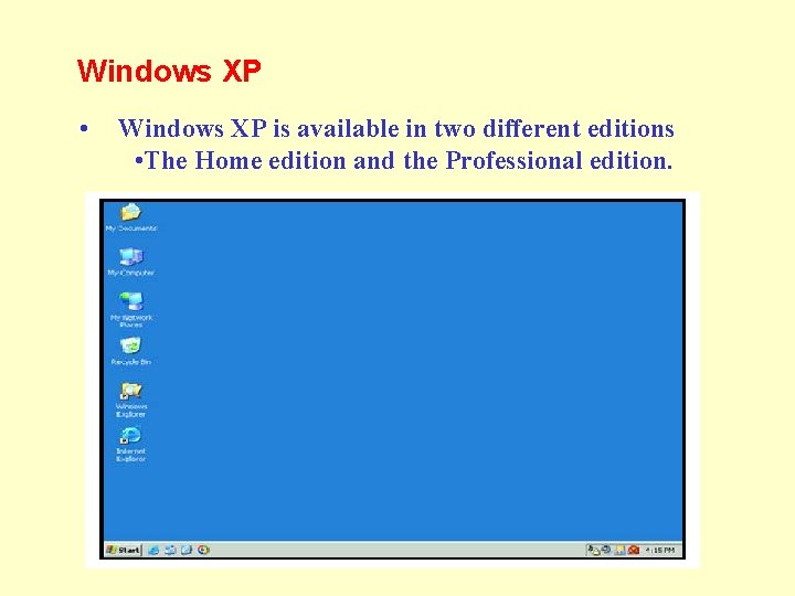 Windows XP • Windows XP is available in two different editions • The Home