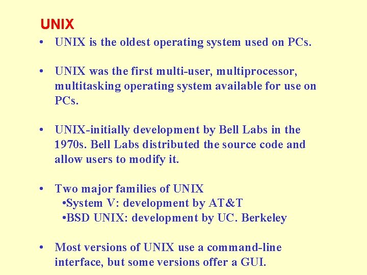 UNIX • UNIX is the oldest operating system used on PCs. • UNIX was