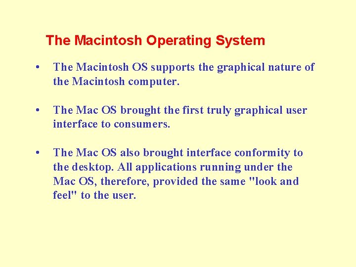 The Macintosh Operating System • The Macintosh OS supports the graphical nature of the