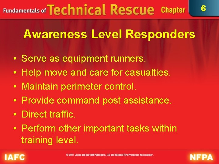 6 Awareness Level Responders • • • Serve as equipment runners. Help move and