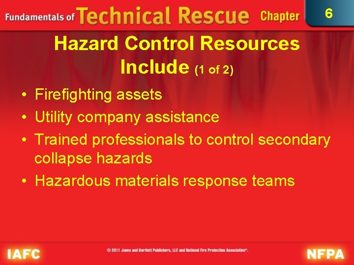 6 Hazard Control Resources Include (1 of 2) • Firefighting assets • Utility company