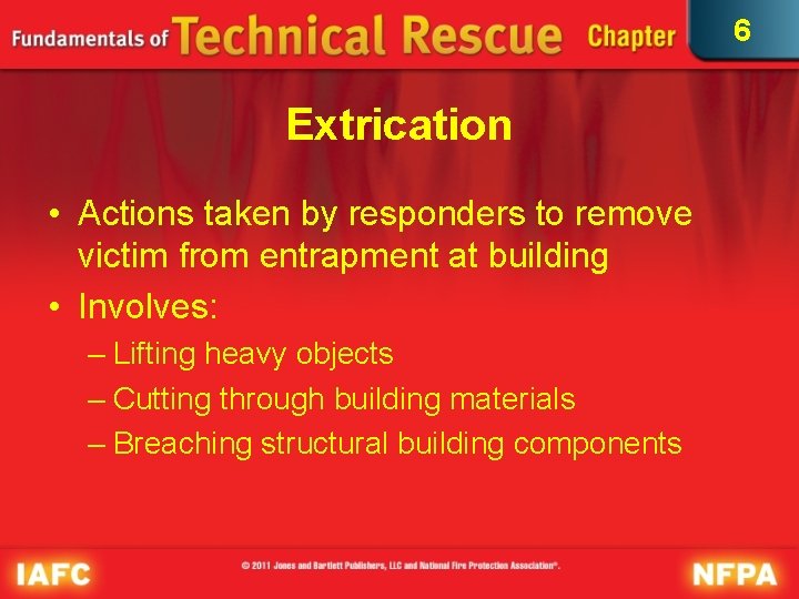 6 Extrication • Actions taken by responders to remove victim from entrapment at building