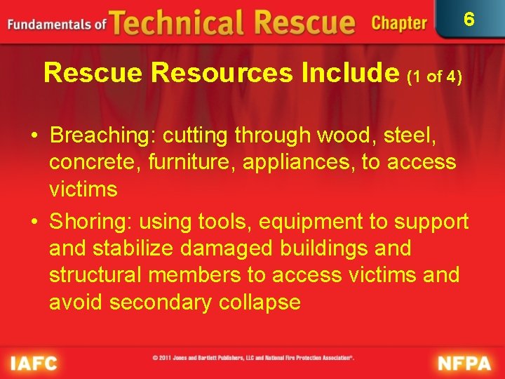 6 Rescue Resources Include (1 of 4) • Breaching: cutting through wood, steel, concrete,