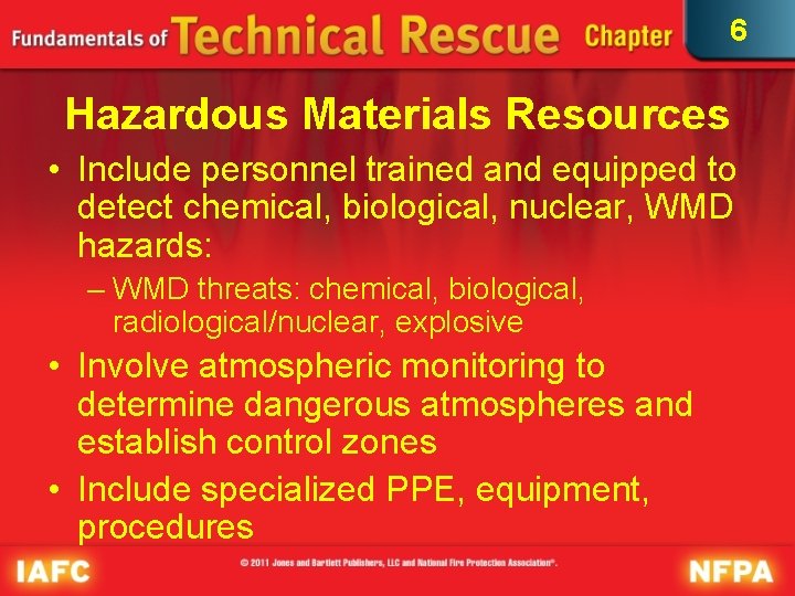 6 Hazardous Materials Resources • Include personnel trained and equipped to detect chemical, biological,