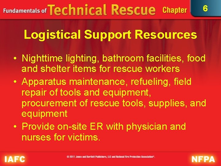 6 Logistical Support Resources • Nighttime lighting, bathroom facilities, food and shelter items for