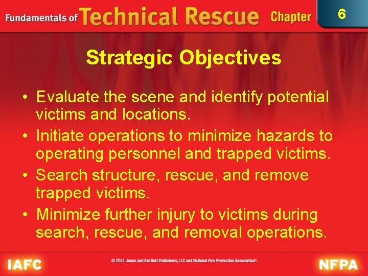 6 Strategic Objectives • Evaluate the scene and identify potential victims and locations. •