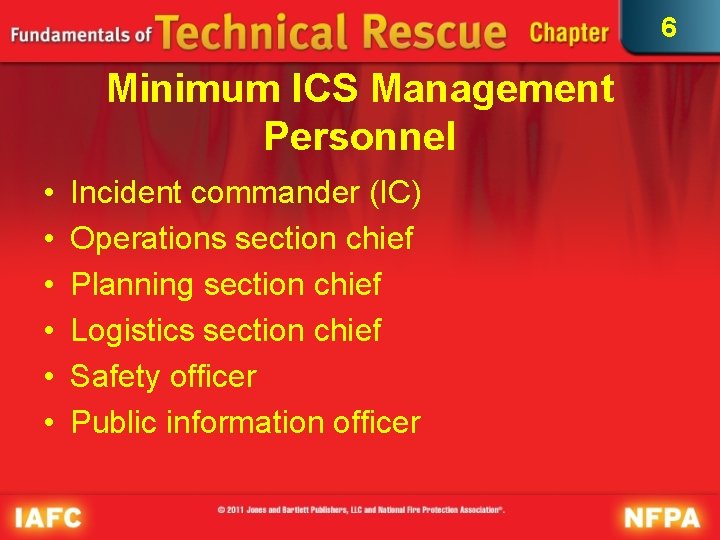 6 Minimum ICS Management Personnel • • • Incident commander (IC) Operations section chief