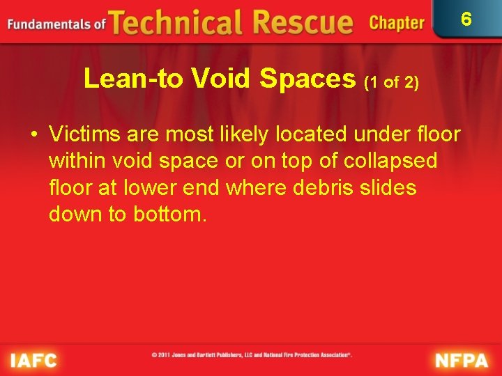 6 Lean-to Void Spaces (1 of 2) • Victims are most likely located under