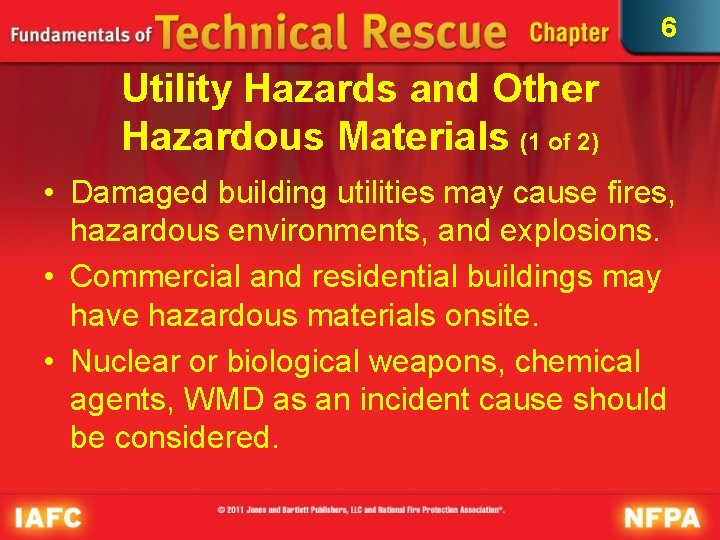 6 Utility Hazards and Other Hazardous Materials (1 of 2) • Damaged building utilities