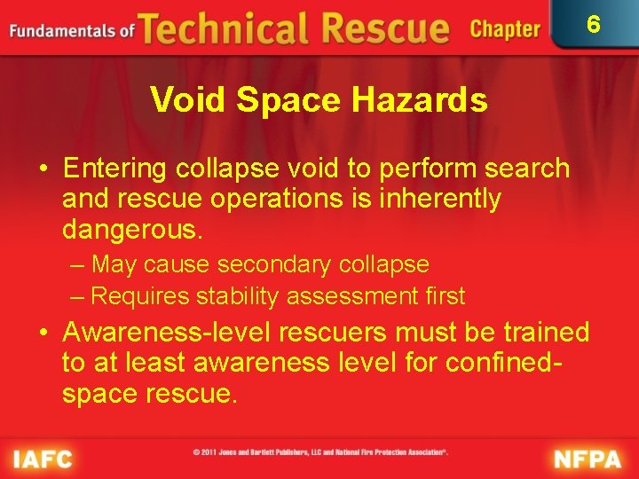 6 Void Space Hazards • Entering collapse void to perform search and rescue operations