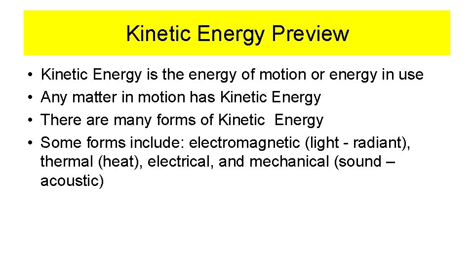 Kinetic Energy Preview • • Kinetic Energy is the energy of motion or energy
