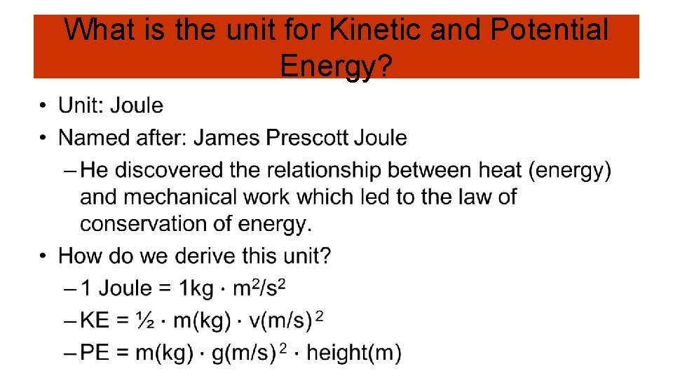 What is the unit for Kinetic and Potential Energy? • 