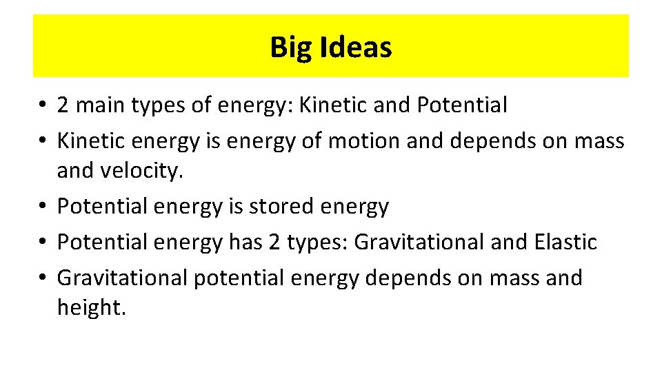Big Ideas • 2 main types of energy: Kinetic and Potential • Kinetic energy